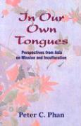 In Our Own Tongues: Perspectives from Asia on Mission and Inculturation