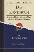Das Kontinuum: Kritische Untersuchungen Über Die Grundlagen Der Analysis (Classic Reprint)