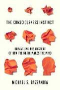 The Consciousness Instinct: Unraveling the Mystery of How the Brain Makes the Mind