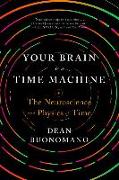 YOUR BRAIN IS A TIME MACHINE