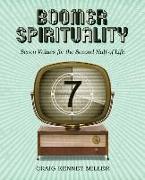 Boomer Spirituality: Seven Values for the Second Half of Life