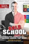 Bold School: Old School Wisdom + New School Technologies = Blended Learning That Works