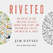 Riveted: The Science of Why Jokes Make Us Laugh, Movies Make Us Cry, and Religion Makes Us Feel One with the Universe