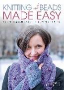 Knitting with Beads Made Easy: Simple Techniques, Handy Shortcuts, and 60 Fabulous Projects