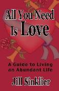 All You Need Is Love: A Guide to Living an Abundant Life