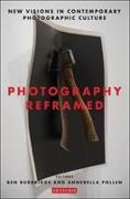 Photography Reframed: New Visions in Contemporary Photographic Culture