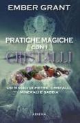 Pratiche magiche con i cristalli. Usi magici di pietre, cristalli, minerali e sabbia