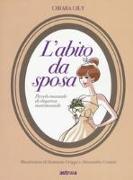 L'abito da sposa. Piccolo manuale di eleganza matrimoniale