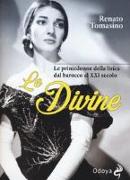 Le divine. Le primedonne della lirica dal barocco al XXI secolo