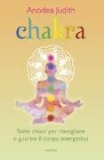 Chakra. Sette chiavi per risvegliare e guarire il corpo energetico