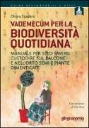 Vademecum per la biodiversità quotidiana. Manuale per seed savers: custodire sul balcone e nell'orto semi e piante dimenticate