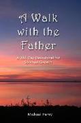 A Walk with the Father: A 365-Day Devotional for Spiritual Growth