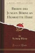 Briefe des Jungen Börne an Henriette Herz (Classic Reprint)