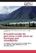 Emulsificación de petróleo crudo para su trasiego por oleoductos