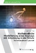 Mathematische Modellierung eines Segways mit Umsetzung in der Schule