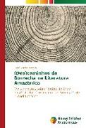 (Des)caminhos da Borracha na Literatura Amazônica