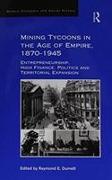 Mining Tycoons in the Age of Empire, 1870-1945