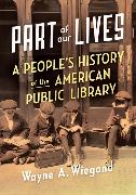 Part of Our Lives: A People's History of the American Public Library