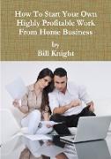 How to Start Your Own Highly Profitable Work from Home Business