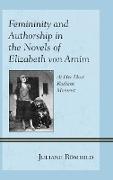 Femininity and Authorship in the Novels of Elizabeth von Arnim