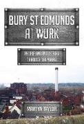 Bury St Edmunds at Work: People and Industries Through the Years