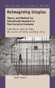 Reimagining Utopias: Theory and Method for Educational Research in Post-Socialist Contexts