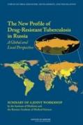 The New Profile of Drug-Resistant Tuberculosis in Russia: A Global and Local Perspective: Summary of a Joint Workshop by the Institute of Medicine and