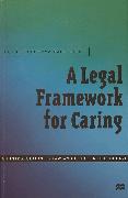A Legal Framework for Caring: An Introduction to Law and Ethics in Health Care