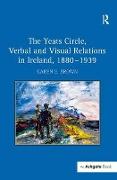 The Yeats Circle, Verbal and Visual Relations in Ireland, 1880–1939