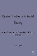 Central Problems in Social Theory: Action, Structure and Contradiction in Social Analysis