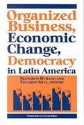 Organized Business, Economic Change and Democracy in Latin America