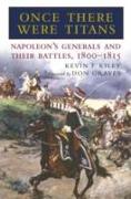 Once There Were Titans: Napoleon's Generals and Their Battles 1800-1815