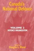 Canada's National Defence: Volume 2: Defence Organization Volume 42