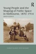 Young People and the Shaping of Public Space in Melbourne, 1870 1914