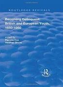 Becoming Delinquent: British and European Youth, 1650–1950