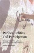Publics, Politics, and Participation – Locating the Public Sphere in the Middle East and North Africa