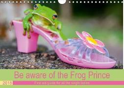 Be aware of the Frog Prince (Wall Calendar 2018 DIN A4 Landscape)