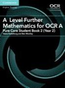 A Level Further Mathematics for OCR A Pure Core Student Book 2 (Year 2)