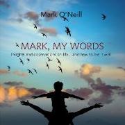 Mark, My Words: Insights and Observations on Life... and How to Live It Well