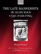 The Late Mannerists in Athenian Vase-Painting