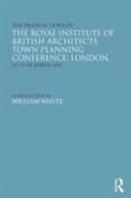 The Transactions of the Royal Institute of British Architects Town Planning Conference, London, 10-15 October 1910