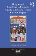 Geographical Knowledge and Imperial Culture in the Early Modern Ottoman Empire