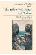 Approaches to Teaching Gilman's the Yellow Wall-Paper and Herland