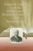 Robert H. Gardiner and the Reunification of Worldwide Christianity in the Progressive Era