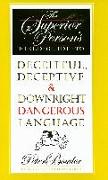 The Superior Person's Field Guide to Deceitful, Deceptive and Downright Dangerous Language