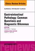 Gastrointestinal Pathology: Common Questions and Diagnostic Dilemmas, an Issue of Surgical Pathology Clinics: Volume 10-4