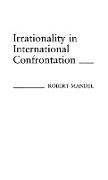 Irrationality in International Confrontation