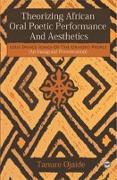 Theorizing African Oral Poetic Performance And Aesthetics