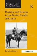 Doctrine and Reform in the British Cavalry 1880-1918