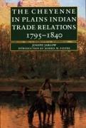 The Cheyenne in Plains Indian Trade Relations, 1795-1840